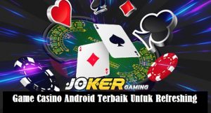 Game Casino Android Terbaik Untuk Refreshing